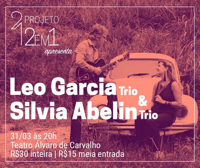 Projeto 2 em 1 apresenta show com Leo Garcia Trio e Silvia Abelin Trio