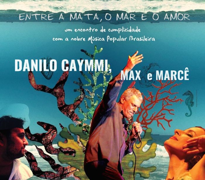 Danilo Caymmi, Max e Marcê apresentam show "Entre a Mata, o Mar e o Amor"
